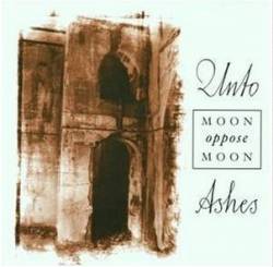 Unto Ashes : Moon Oppose Moon